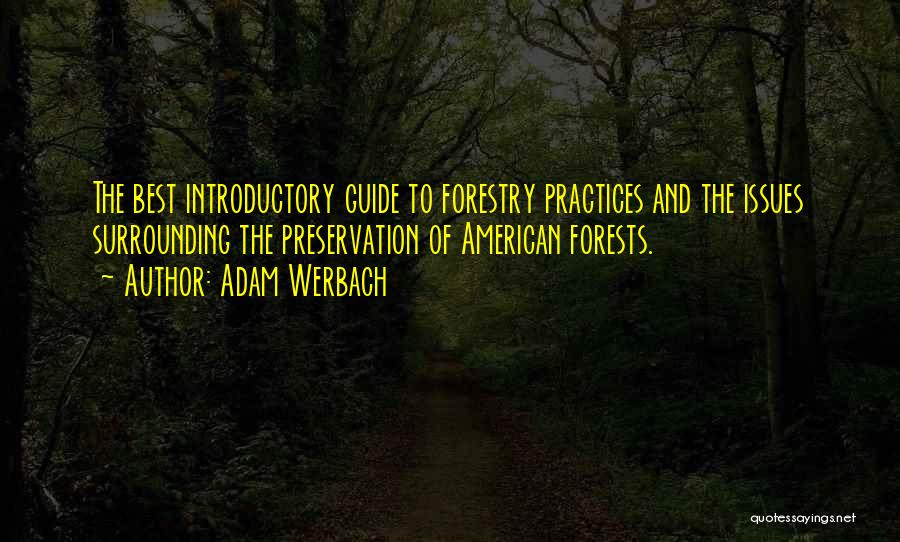 Adam Werbach Quotes: The Best Introductory Guide To Forestry Practices And The Issues Surrounding The Preservation Of American Forests.