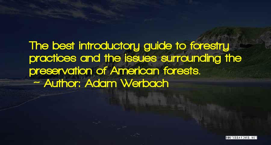 Adam Werbach Quotes: The Best Introductory Guide To Forestry Practices And The Issues Surrounding The Preservation Of American Forests.