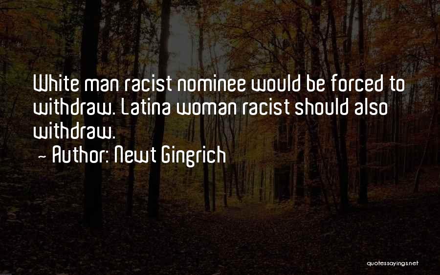 Newt Gingrich Quotes: White Man Racist Nominee Would Be Forced To Withdraw. Latina Woman Racist Should Also Withdraw.