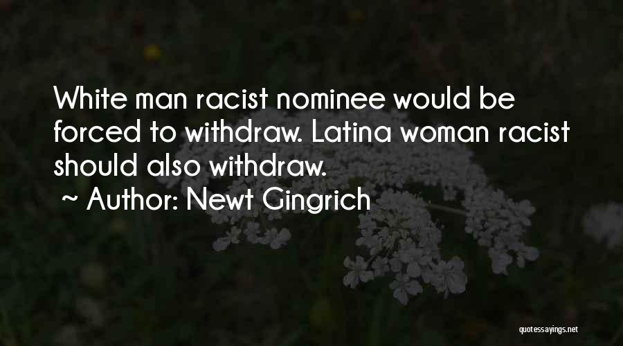 Newt Gingrich Quotes: White Man Racist Nominee Would Be Forced To Withdraw. Latina Woman Racist Should Also Withdraw.