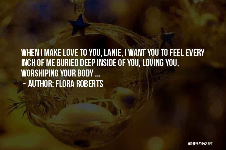 Flora Roberts Quotes: When I Make Love To You, Lanie, I Want You To Feel Every Inch Of Me Buried Deep Inside Of