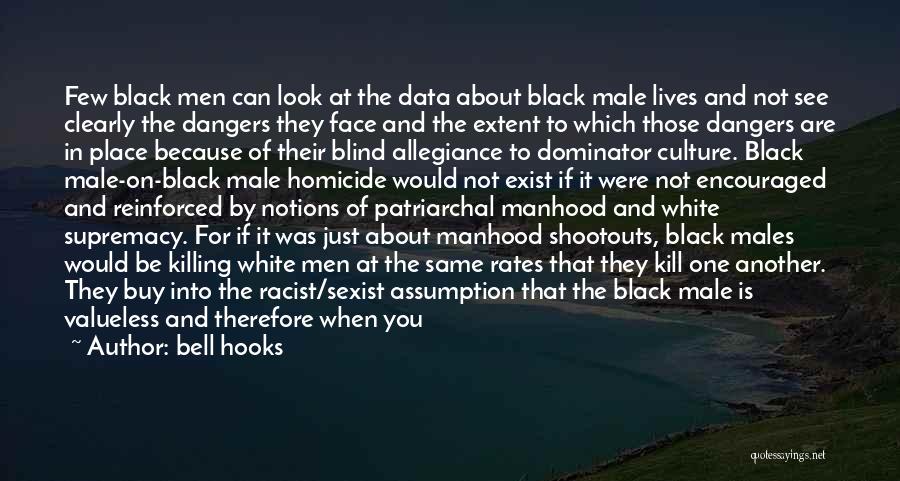 Bell Hooks Quotes: Few Black Men Can Look At The Data About Black Male Lives And Not See Clearly The Dangers They Face