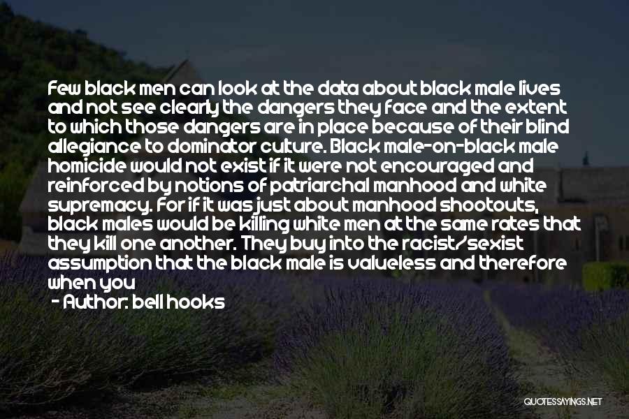 Bell Hooks Quotes: Few Black Men Can Look At The Data About Black Male Lives And Not See Clearly The Dangers They Face