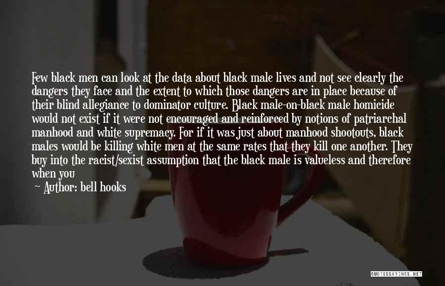 Bell Hooks Quotes: Few Black Men Can Look At The Data About Black Male Lives And Not See Clearly The Dangers They Face