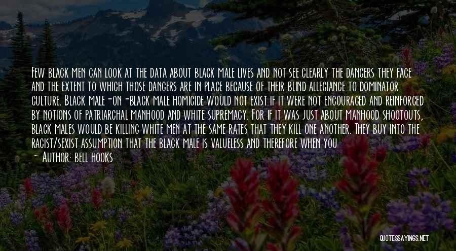 Bell Hooks Quotes: Few Black Men Can Look At The Data About Black Male Lives And Not See Clearly The Dangers They Face