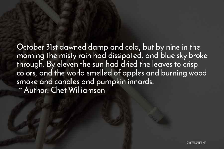 Chet Williamson Quotes: October 31st Dawned Damp And Cold, But By Nine In The Morning The Misty Rain Had Dissipated, And Blue Sky