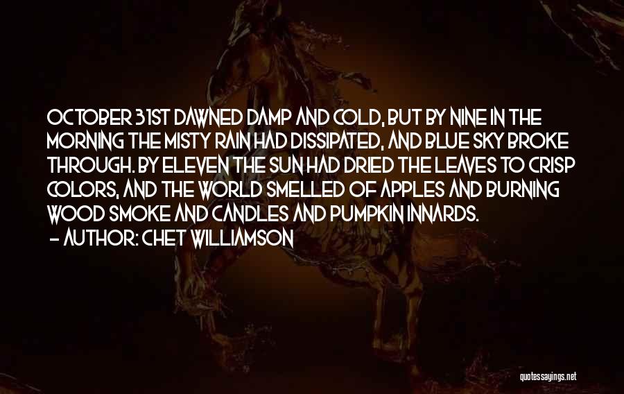 Chet Williamson Quotes: October 31st Dawned Damp And Cold, But By Nine In The Morning The Misty Rain Had Dissipated, And Blue Sky