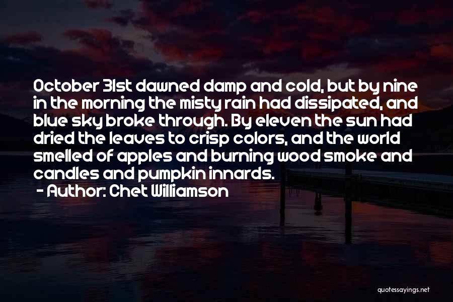 Chet Williamson Quotes: October 31st Dawned Damp And Cold, But By Nine In The Morning The Misty Rain Had Dissipated, And Blue Sky