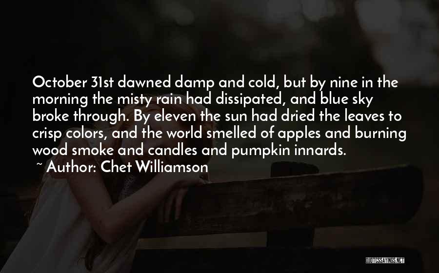 Chet Williamson Quotes: October 31st Dawned Damp And Cold, But By Nine In The Morning The Misty Rain Had Dissipated, And Blue Sky