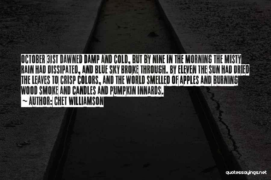 Chet Williamson Quotes: October 31st Dawned Damp And Cold, But By Nine In The Morning The Misty Rain Had Dissipated, And Blue Sky