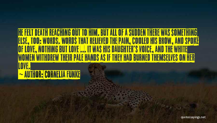 Cornelia Funke Quotes: He Felt Death Reaching Out To Him. But All Of A Sudden There Was Something Else, Too: Words. Words That