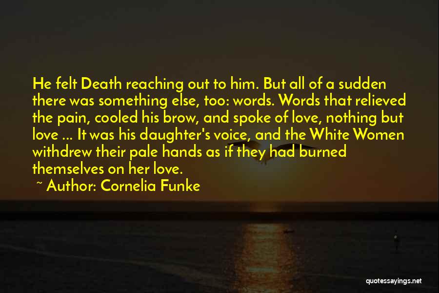 Cornelia Funke Quotes: He Felt Death Reaching Out To Him. But All Of A Sudden There Was Something Else, Too: Words. Words That