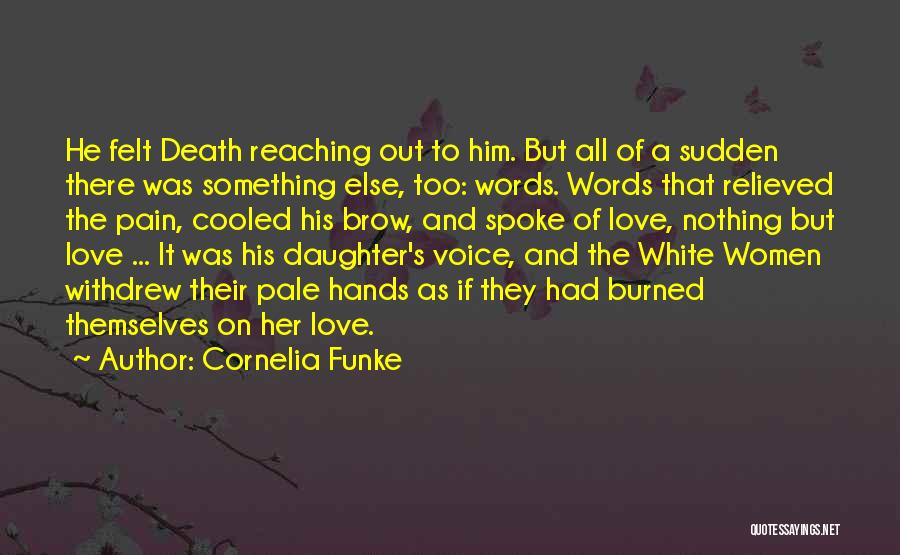 Cornelia Funke Quotes: He Felt Death Reaching Out To Him. But All Of A Sudden There Was Something Else, Too: Words. Words That