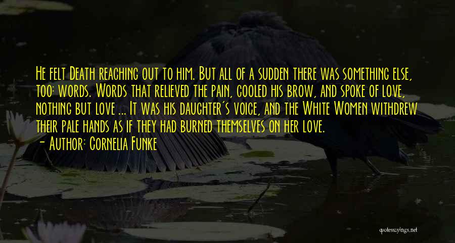 Cornelia Funke Quotes: He Felt Death Reaching Out To Him. But All Of A Sudden There Was Something Else, Too: Words. Words That