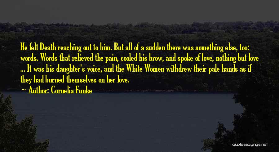 Cornelia Funke Quotes: He Felt Death Reaching Out To Him. But All Of A Sudden There Was Something Else, Too: Words. Words That