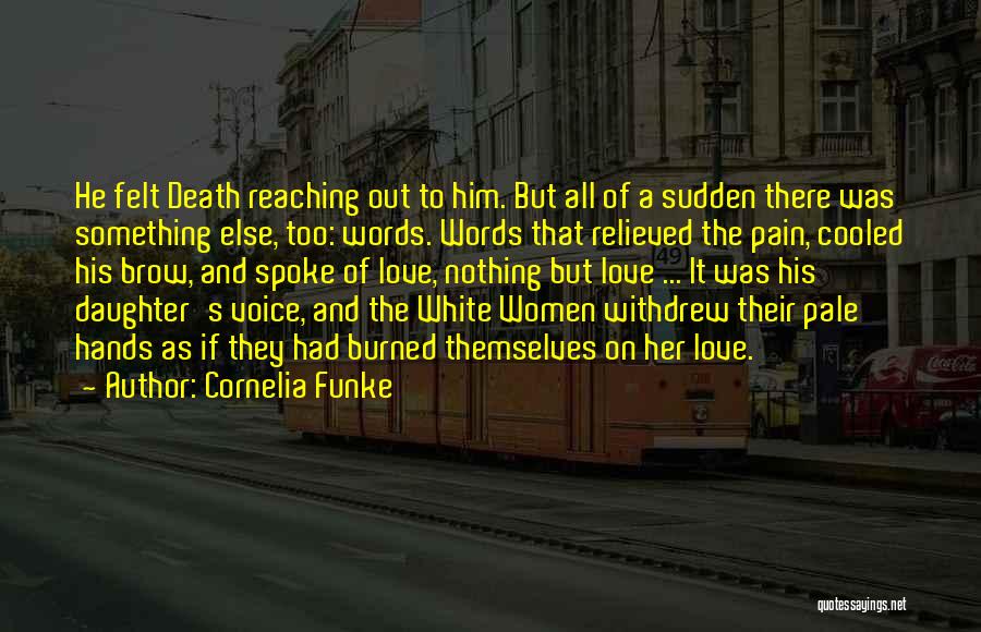 Cornelia Funke Quotes: He Felt Death Reaching Out To Him. But All Of A Sudden There Was Something Else, Too: Words. Words That