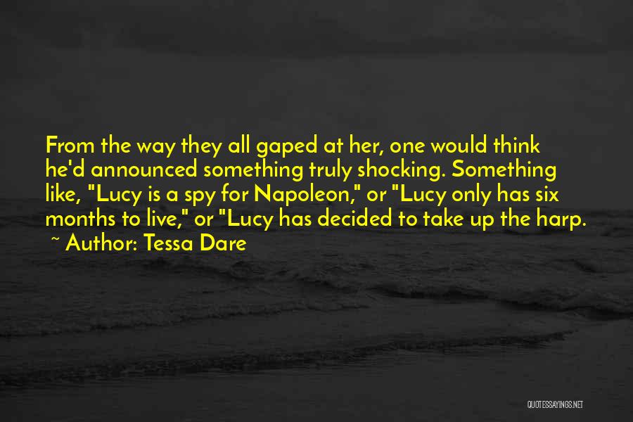 Tessa Dare Quotes: From The Way They All Gaped At Her, One Would Think He'd Announced Something Truly Shocking. Something Like, Lucy Is