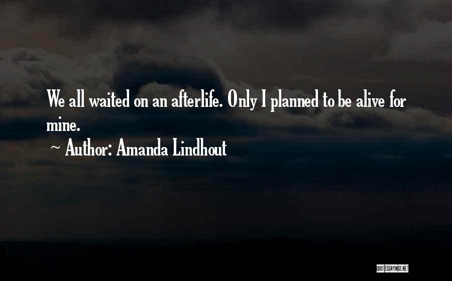 Amanda Lindhout Quotes: We All Waited On An Afterlife. Only I Planned To Be Alive For Mine.