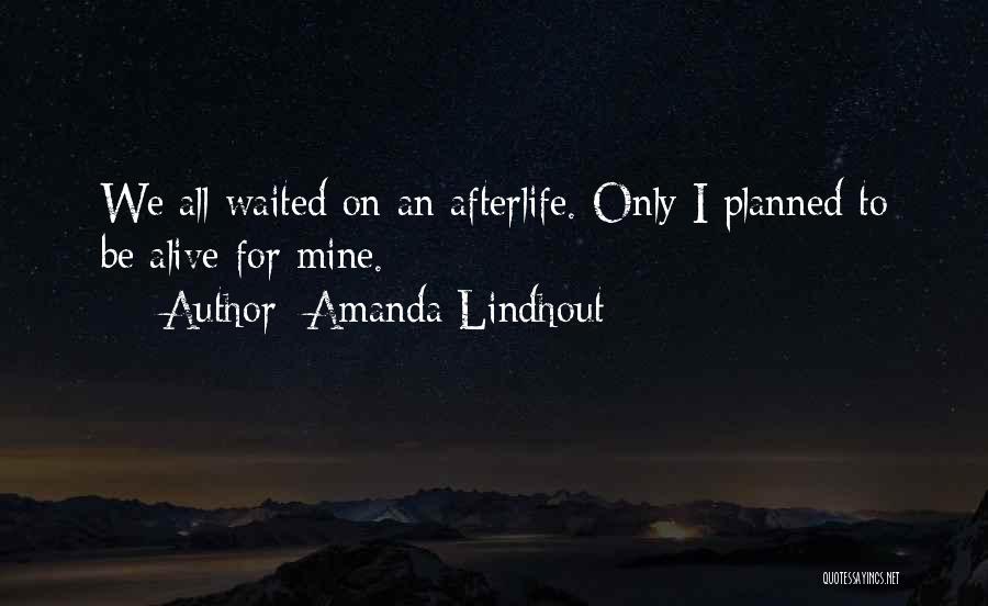 Amanda Lindhout Quotes: We All Waited On An Afterlife. Only I Planned To Be Alive For Mine.