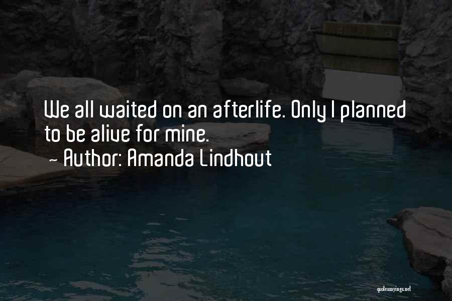 Amanda Lindhout Quotes: We All Waited On An Afterlife. Only I Planned To Be Alive For Mine.