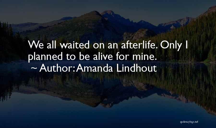 Amanda Lindhout Quotes: We All Waited On An Afterlife. Only I Planned To Be Alive For Mine.