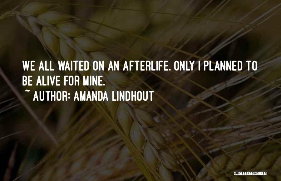 Amanda Lindhout Quotes: We All Waited On An Afterlife. Only I Planned To Be Alive For Mine.