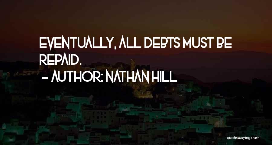 Nathan Hill Quotes: Eventually, All Debts Must Be Repaid.