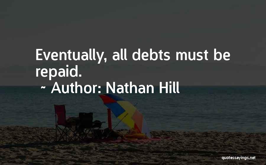 Nathan Hill Quotes: Eventually, All Debts Must Be Repaid.