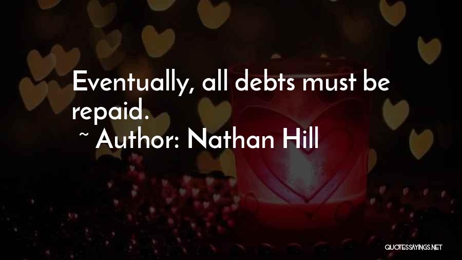 Nathan Hill Quotes: Eventually, All Debts Must Be Repaid.