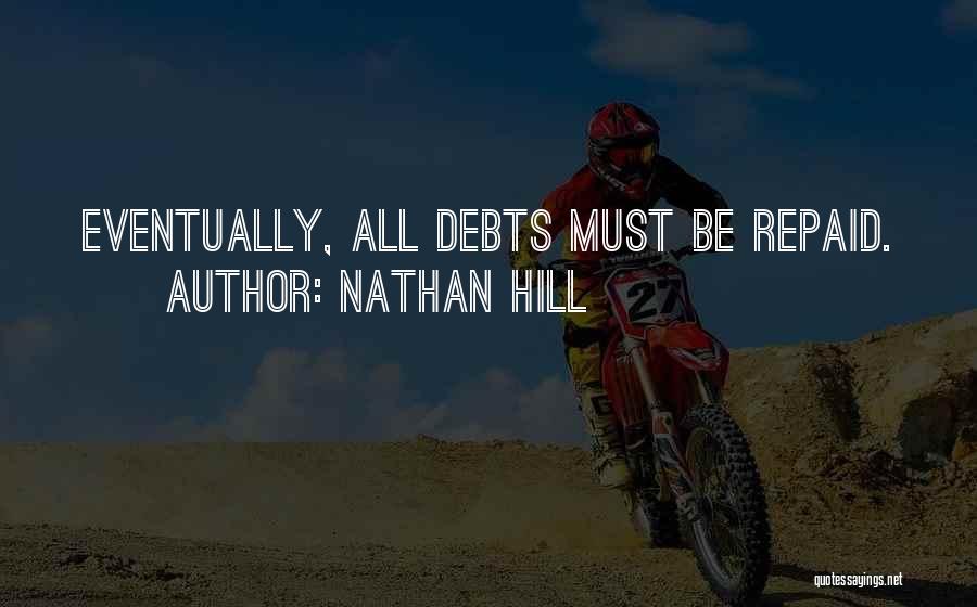 Nathan Hill Quotes: Eventually, All Debts Must Be Repaid.