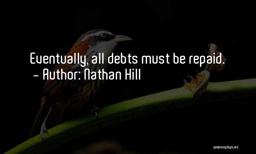 Nathan Hill Quotes: Eventually, All Debts Must Be Repaid.