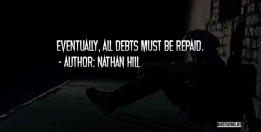 Nathan Hill Quotes: Eventually, All Debts Must Be Repaid.