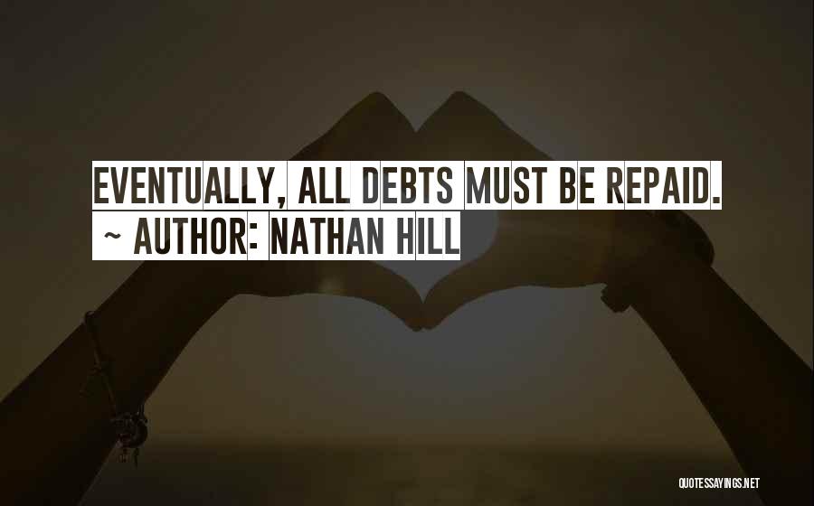 Nathan Hill Quotes: Eventually, All Debts Must Be Repaid.