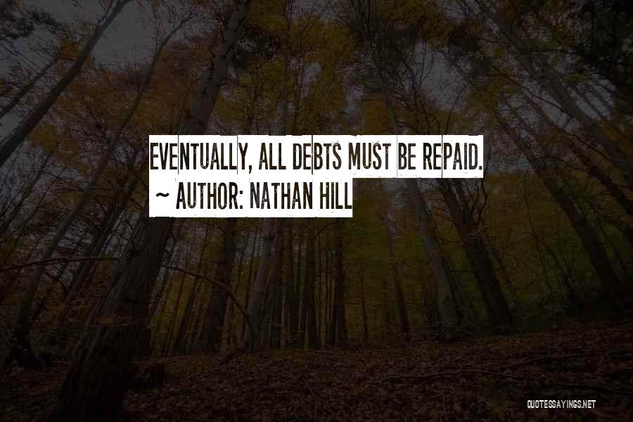 Nathan Hill Quotes: Eventually, All Debts Must Be Repaid.