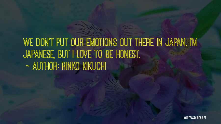Rinko Kikuchi Quotes: We Don't Put Our Emotions Out There In Japan. I'm Japanese, But I Love To Be Honest.