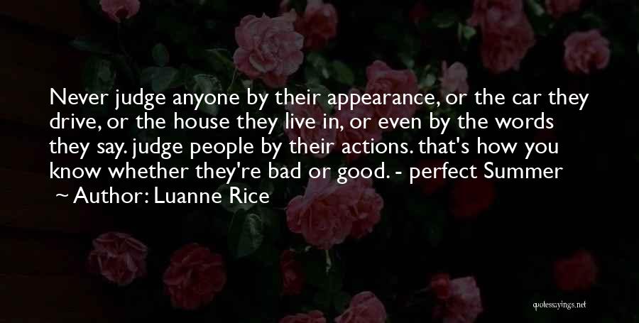 Luanne Rice Quotes: Never Judge Anyone By Their Appearance, Or The Car They Drive, Or The House They Live In, Or Even By