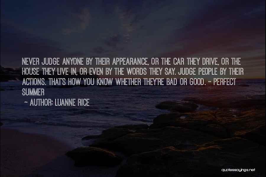 Luanne Rice Quotes: Never Judge Anyone By Their Appearance, Or The Car They Drive, Or The House They Live In, Or Even By