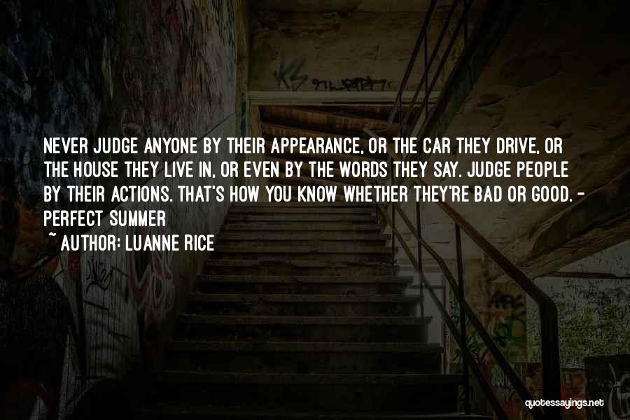 Luanne Rice Quotes: Never Judge Anyone By Their Appearance, Or The Car They Drive, Or The House They Live In, Or Even By