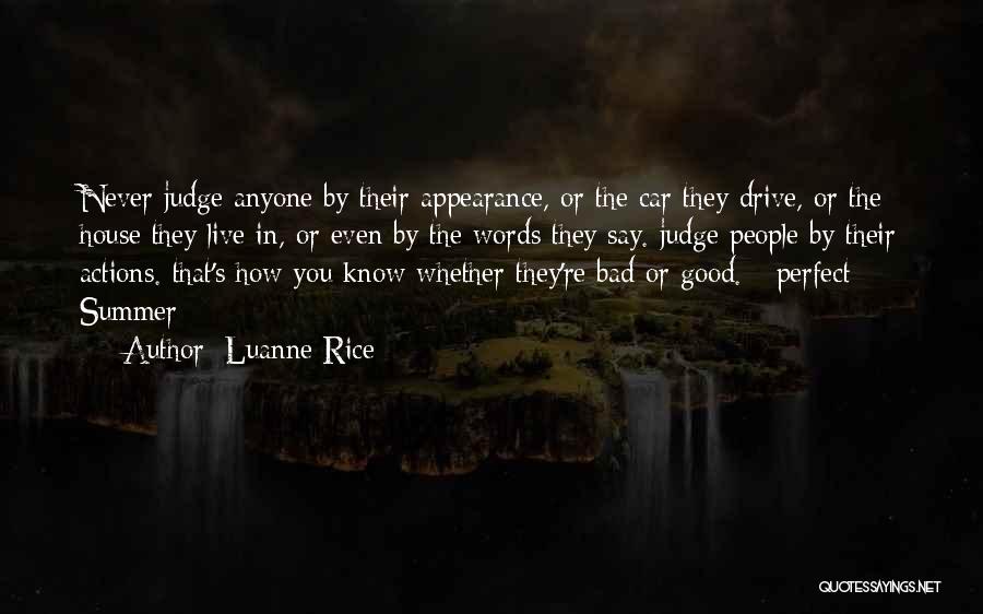 Luanne Rice Quotes: Never Judge Anyone By Their Appearance, Or The Car They Drive, Or The House They Live In, Or Even By