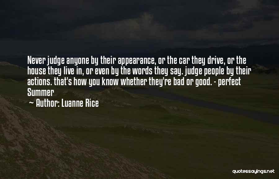 Luanne Rice Quotes: Never Judge Anyone By Their Appearance, Or The Car They Drive, Or The House They Live In, Or Even By
