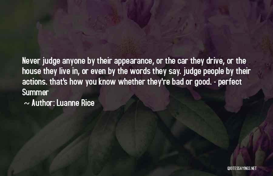 Luanne Rice Quotes: Never Judge Anyone By Their Appearance, Or The Car They Drive, Or The House They Live In, Or Even By