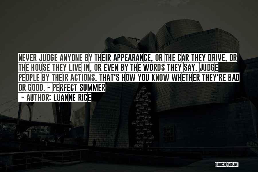 Luanne Rice Quotes: Never Judge Anyone By Their Appearance, Or The Car They Drive, Or The House They Live In, Or Even By