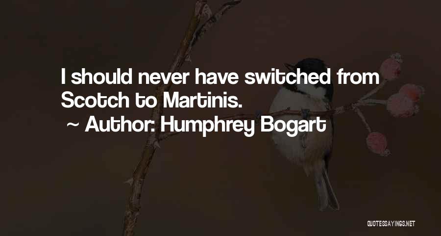 Humphrey Bogart Quotes: I Should Never Have Switched From Scotch To Martinis.