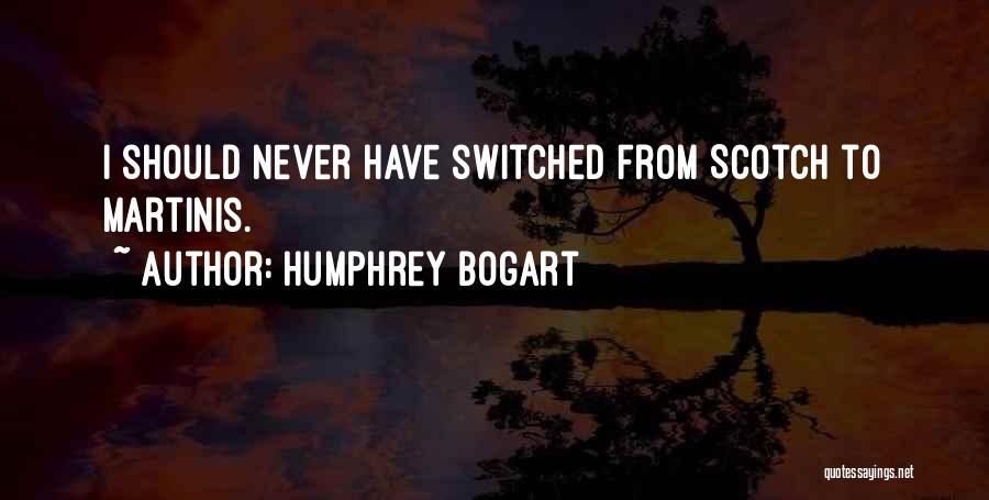 Humphrey Bogart Quotes: I Should Never Have Switched From Scotch To Martinis.