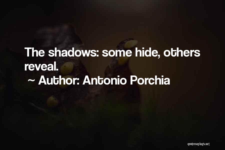 Antonio Porchia Quotes: The Shadows: Some Hide, Others Reveal.
