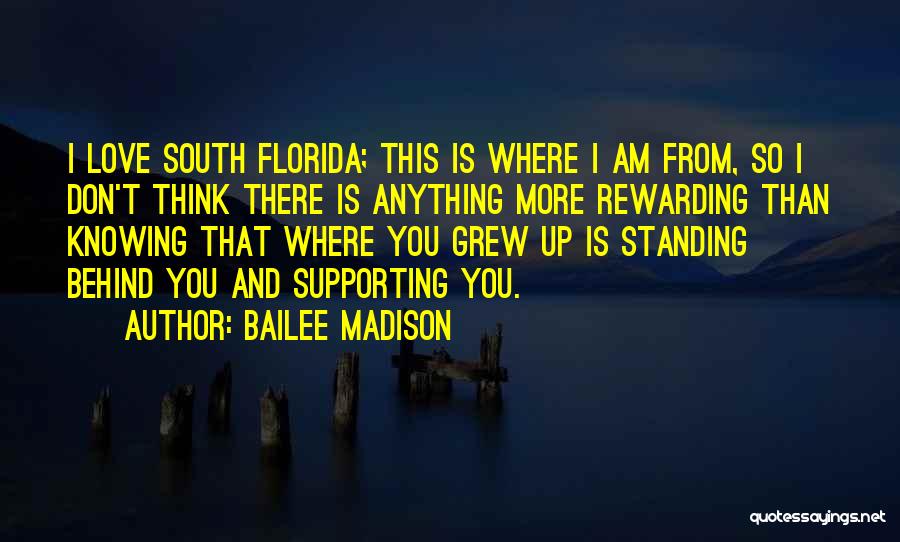 Bailee Madison Quotes: I Love South Florida; This Is Where I Am From, So I Don't Think There Is Anything More Rewarding Than