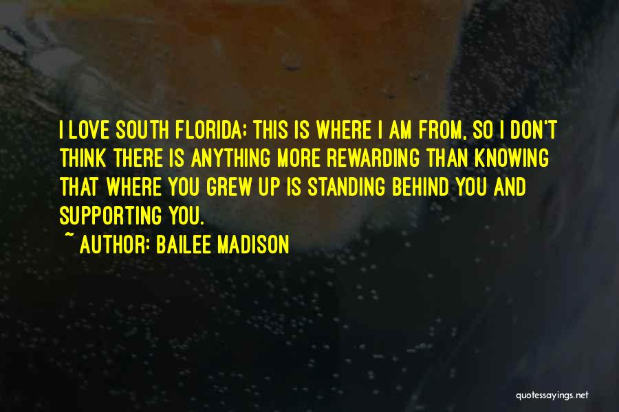 Bailee Madison Quotes: I Love South Florida; This Is Where I Am From, So I Don't Think There Is Anything More Rewarding Than