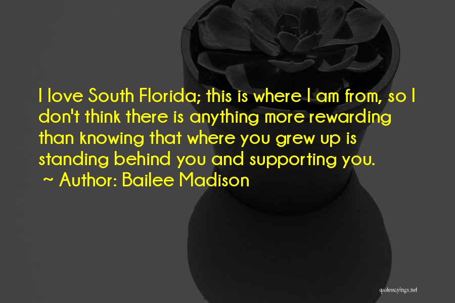 Bailee Madison Quotes: I Love South Florida; This Is Where I Am From, So I Don't Think There Is Anything More Rewarding Than