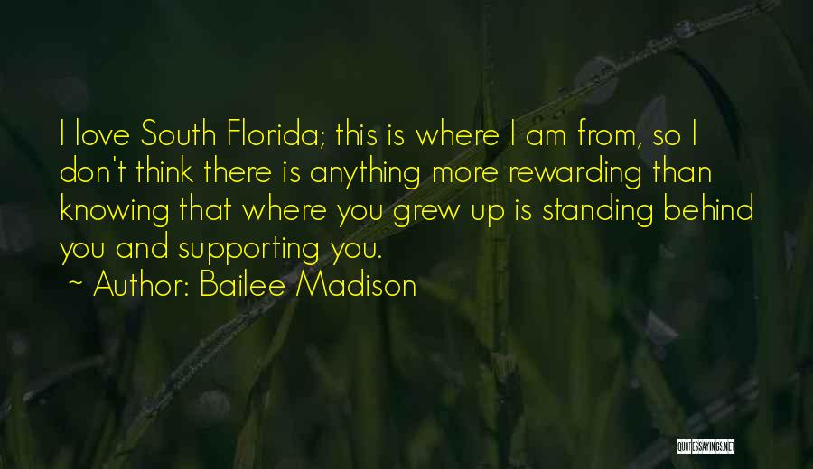 Bailee Madison Quotes: I Love South Florida; This Is Where I Am From, So I Don't Think There Is Anything More Rewarding Than