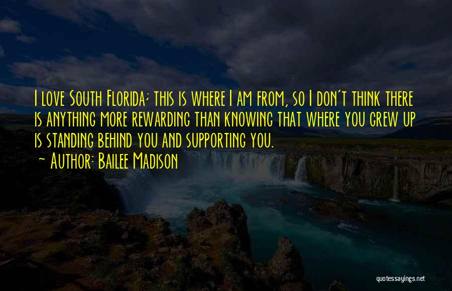 Bailee Madison Quotes: I Love South Florida; This Is Where I Am From, So I Don't Think There Is Anything More Rewarding Than